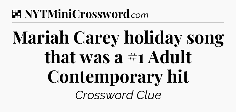Solution: Mariah Carey holiday song that was a #1 Adult Contemporary hit - NYT Crossword