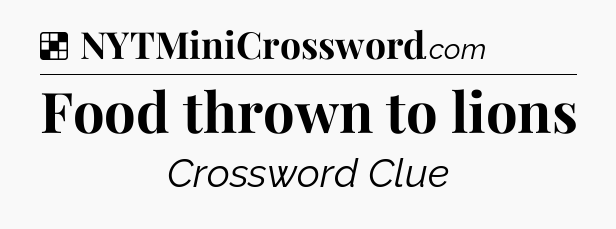 Solution: Food thrown to lions - NYT Crossword