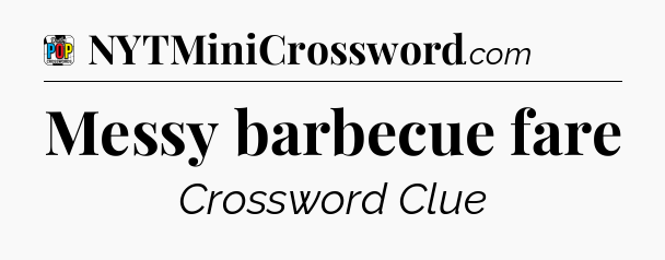 Messy barbecue fare Crossword Clue
