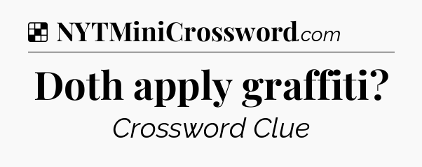 Solution: Doth apply graffiti - NYT Crossword