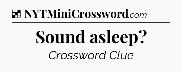 Solution: Sound asleep - NYT Crossword