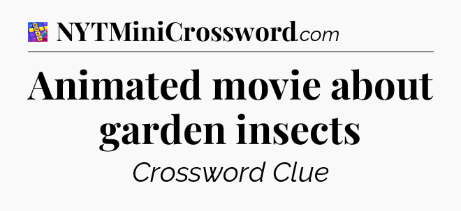 Animated movie about garden insects Codycross