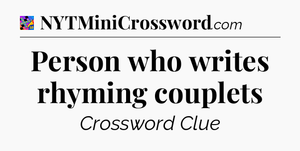 Person who writes rhyming couplets Crossword Clue