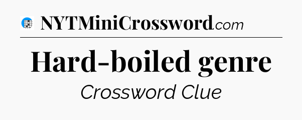 Hard-boiled genre Crossword Clue