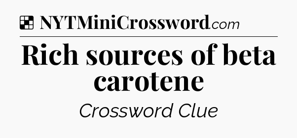 Solution: Rich sources of beta carotene - NYT Crossword