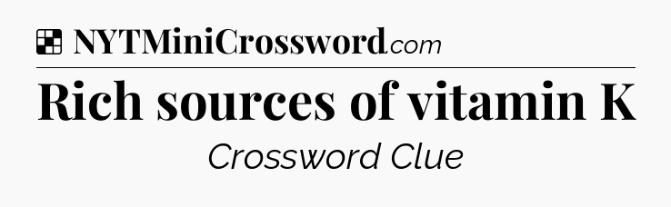 Solution: Rich sources of vitamin K - NYT Crossword