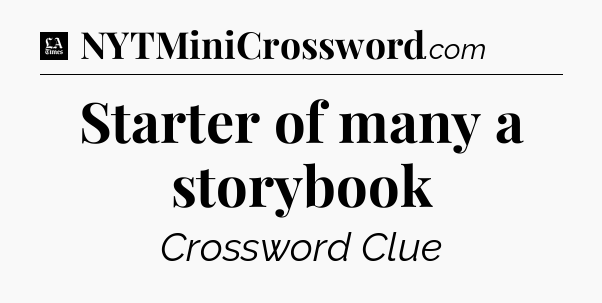 Starter of many a storybook - LA Times Crossword