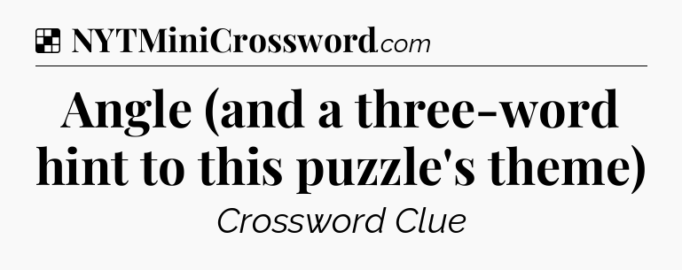 Solution: Angle (and a three-word hint to this puzzle's theme) - NYT Crossword