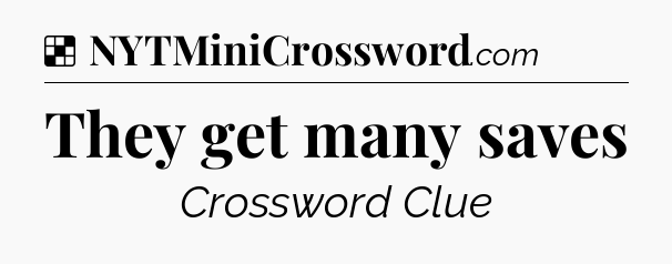 Solution: They get many saves - NYT Crossword