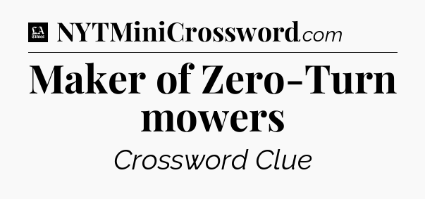 Maker of Zero-Turn mowers - LA Times Crossword