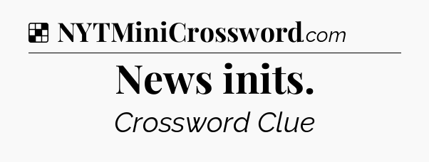 Solution: News inits - NYT Crossword