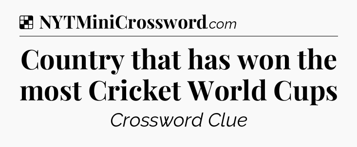 Solution: Country that has won the most Cricket World Cups - NYT Crossword
