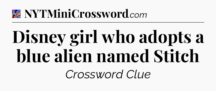 Disney girl who adopts a blue alien named Stitch Crossword Clue