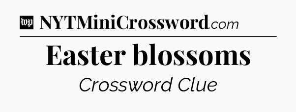 Easter blossoms Crossword Clue