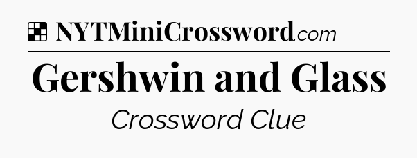 Solution: Gershwin and Glass - NYT Crossword