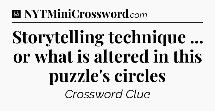 Storytelling technique ... or what is altered in this puzzle's circles - LA Times Crossword