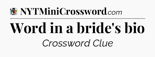 Word in a bride's bio Crossword Clue