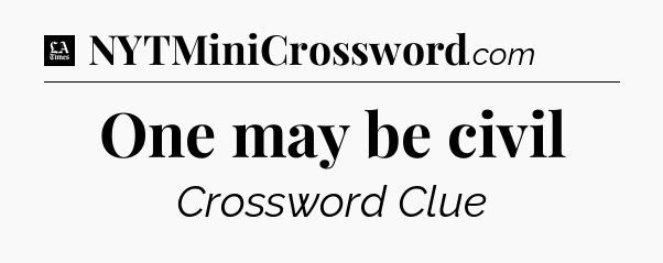 One may be civil - LA Times Crossword