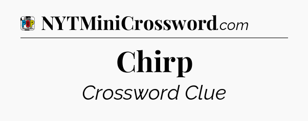 Chirp Crossword Clue
