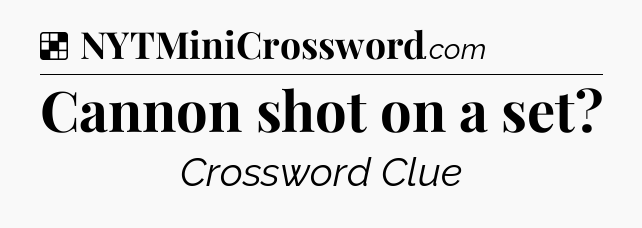Solution: Cannon shot on a set - NYT Crossword