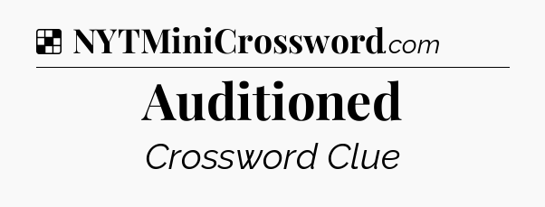 Solution: Auditioned - NYT Crossword