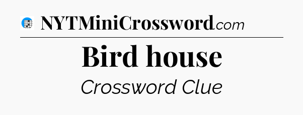 Bird house Crossword Clue