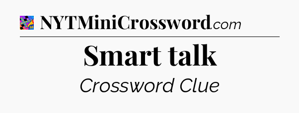 Smart talk Crossword Clue