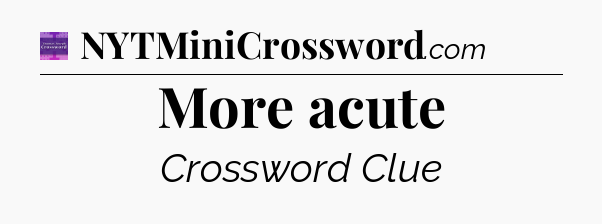More acute - Thomas Joseph Crossword