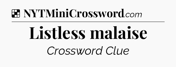 Solution: Listless malaise - NYT Crossword