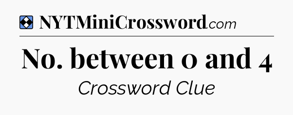 Solution: No. between 0 and 4 - NYT Mini Crossword