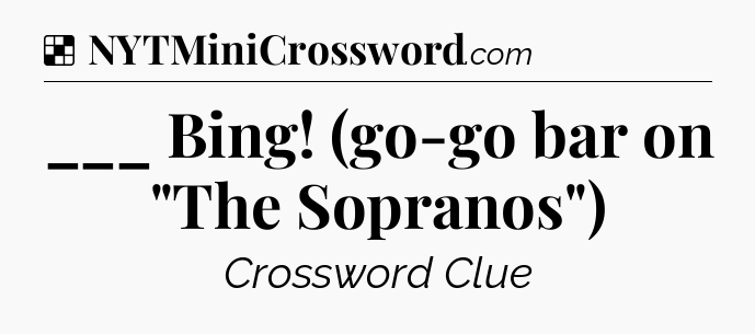 Solution: ___ Bing! (go-go bar on 