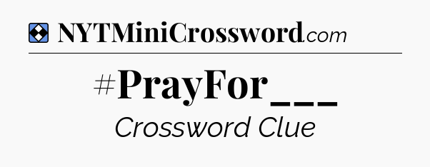Solution: #PrayFor___ - NYT Mini Crossword