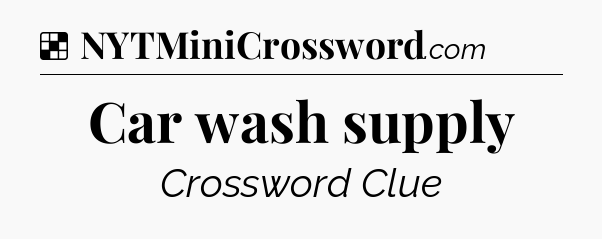 Solution: Car wash supply - NYT Crossword