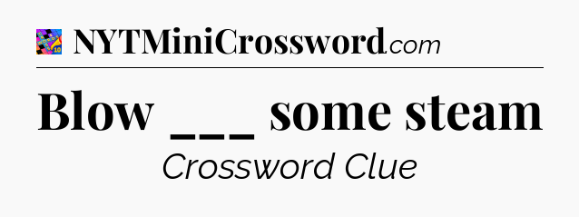 Blow ___ some steam Crossword Clue
