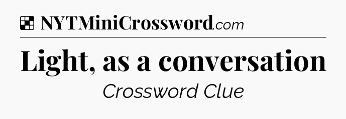 Solution: Light, as a conversation - NYT Crossword