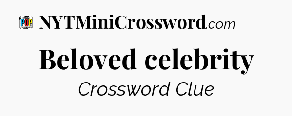 Beloved celebrity Crossword Clue