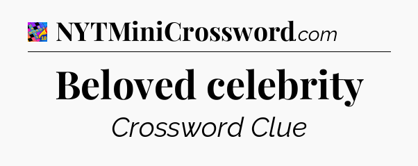 Beloved celebrity Crossword Clue