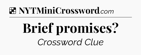 Solution: Brief promises - NYT Crossword