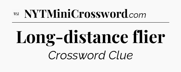 Long-distance flier - WSJ Crossword