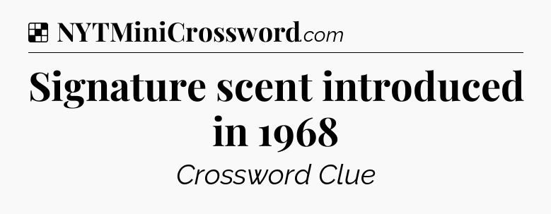 Solution: Signature scent introduced in 1968 - NYT Crossword