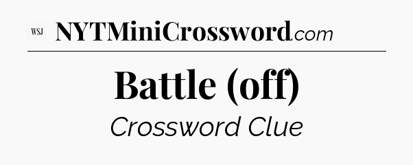 Battle (off) - WSJ Crossword