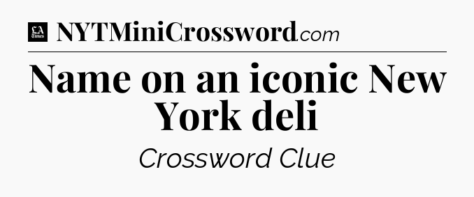 Name on an iconic New York deli - LA Times Crossword