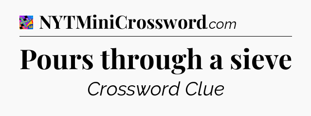 Pours through a sieve Crossword Clue