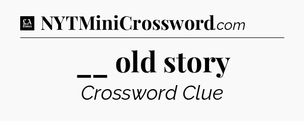 __ old story - LA Times Crossword