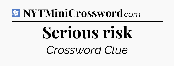 Serious risk Puzzle Page Crossword Clue