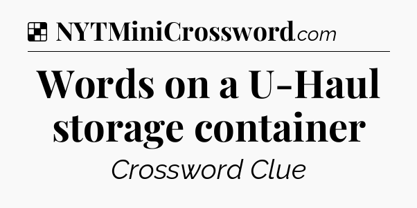 Solution: Words on a U-Haul storage container - NYT Crossword