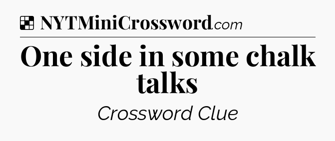 Solution: One side in some chalk talks - NYT Crossword