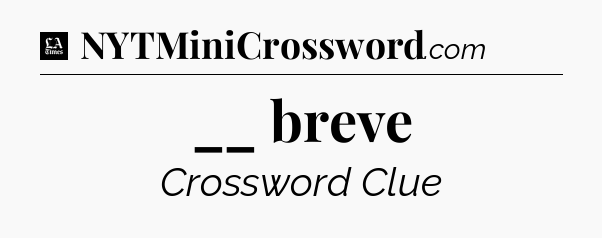 __ breve - LA Times Crossword