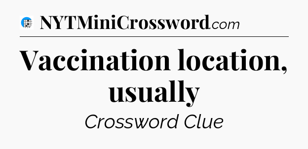 Vaccination location, usually Crossword Clue