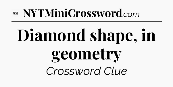 Diamond shape, in geometry - WSJ Crossword